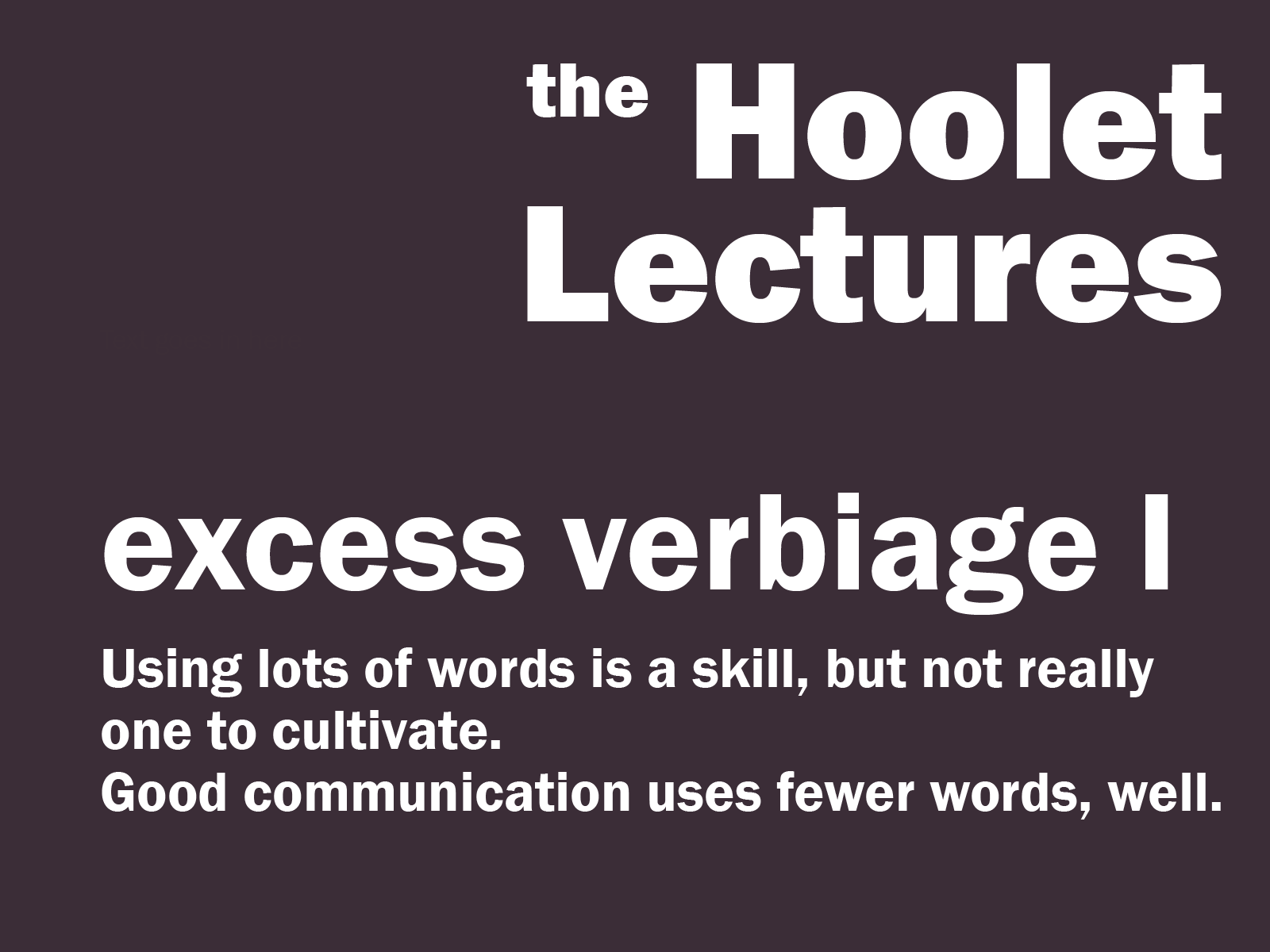 Hoolet Lecture - use fewer words